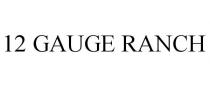 12 GAUGE RANCH