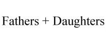 FATHERS + DAUGHTERS