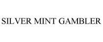 SILVER MINT GAMBLER