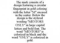 THE MARK CONSISTS OF A DESIGN FEATURING A CIRCULAR FINGERPRINT IN GOLD COLORING WITH THE LETTER 