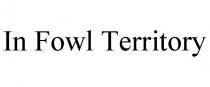 IN FOWL TERRITORY