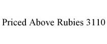 PRICED ABOVE RUBIES 3110