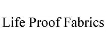 LIFE PROOF FABRICS