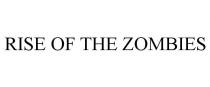 RISE OF THE ZOMBIES