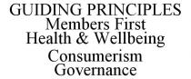 GUIDING PRINCIPLES MEMBERS FIRST HEALTH& WELLBEING CONSUMERISM GOVERNANCE