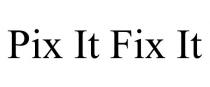 PIX IT FIX IT