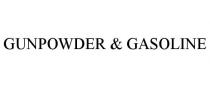 GUNPOWDER & GASOLINE