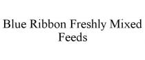 BLUE RIBBON FRESHLY MIXED FEEDS