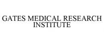 GATES MEDICAL RESEARCH INSTITUTE