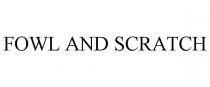 FOWL AND SCRATCH