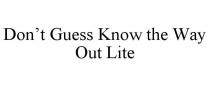 DON'T GUESS KNOW THE WAY OUT LITE