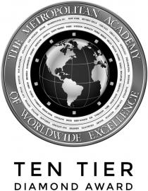 THE METROPOLITAN ACADEMY OF WORLDWIDE EXCELLENCE TEN TIER DIAMOND AWARD WASHINGTON DC NEW YORK BEVERLY HILLS CHICAGO GREAT FALLS HONOLULU PHILADELPHIA PHOENIX NASHVILLE SAN DIEGO HOUSTON MALIBU CHARLOTTE MEMPHIS SAN ANTONIO PORTLAND SEATTLE DENVER LAS VEGAS BOSTON SAN FRANCISCO ATLANTA LOS ANGELES MIAMI SAINT TROPEZ PARIS LONDON MONACO DUBAI BERLIN MILAN PRAGUE MADRID TOKYO SINGAPORE TORONTO HONG KONG IBIZA MONTREAL FIJI BUENOS AIRES ROME SANTIAGO WEST INDIES MARBELLA ZURICH LISBON BRUSSELS MARRAKECH SYDNEY MOSCOW GENEVA
