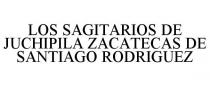 LOS SAGITARIOS DE JUCHIPILA ZACATECAS DE SANTIAGO RODRIGUEZ