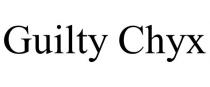 GUILTY CHYX