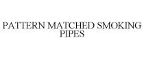 PATTERN MATCHED SMOKING PIPES