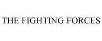 THE FIGHTING FORCES
