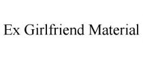 EX GIRLFRIEND MATERIAL