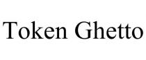 TOKEN GHETTO