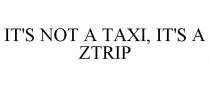 IT'S NOT A TAXI, IT'S A ZTRIP
