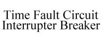 TIME FAULT CIRCUIT INTERRUPTER BREAKER