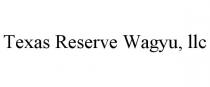 TEXAS RESERVE WAGYU, LLC