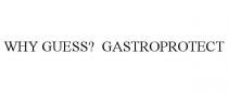 WHY GUESS? GASTROPROTECT
