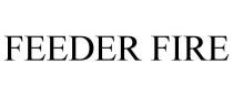 FEEDER FIRE