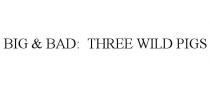 BIG & BAD: THREE WILD PIGS