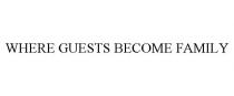 WHERE GUESTS BECOME FAMILY