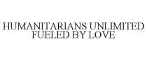 HUMANITARIANS UNLIMITED FUELED BY LOVE