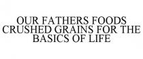 OUR FATHERS FOODS CRUSHED GRAINS FOR THE BASICS OF LIFE