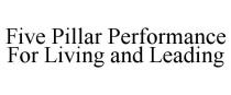 FIVE PILLAR PERFORMANCE FOR LIVING AND LEADING