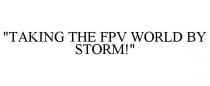 TAKING THE FPV WORLD BY STORM