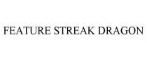 FEATURE STREAK DRAGON