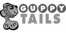 GUPPY TAILS