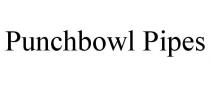 PUNCHBOWL PIPES