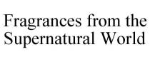 FRAGRANCES FROM THE SUPERNATURAL WORLD