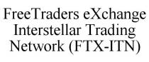 FREETRADERS EXCHANGE INTERSTELLAR TRADING NETWORK (FTX-ITN)