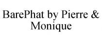 BAREPHAT BY PIERRE & MONIQUE