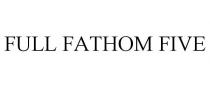 FULL FATHOM FIVE