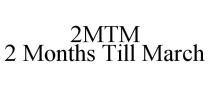 2MTM 2 MONTHS TILL MARCH