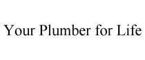 YOUR PLUMBER FOR LIFE