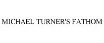 MICHAEL TURNER'S FATHOM