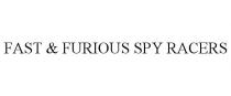 FAST & FURIOUS SPY RACERS