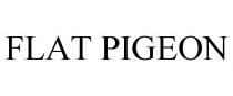 FLAT PIGEON