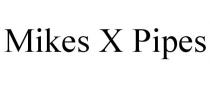 MIKES X PIPES