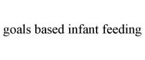 GOALS BASED INFANT FEEDING