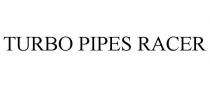 TURBO PIPES RACER