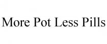 MORE POT LESS PILLS