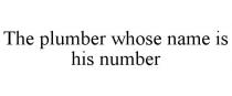 THE PLUMBER WHOSE NAME IS HIS NUMBER